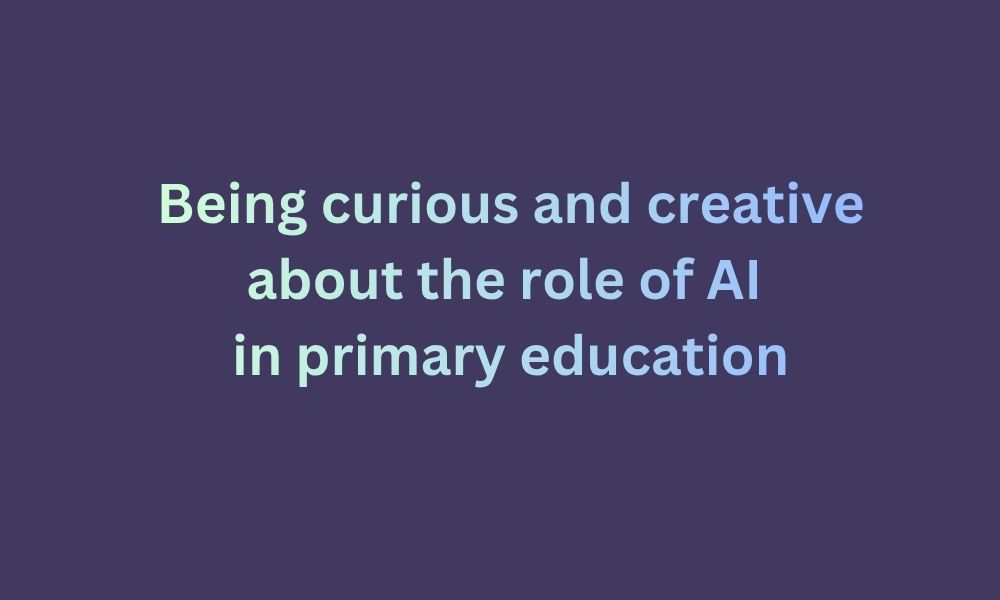 Being curious and creative about the role of artificial intelligences (AI) in primary education