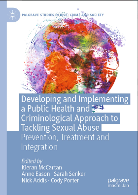 Book cover of “Developing and Implementing a Public Health and Criminological Approach to Tackling Sexual Abuse: Prevention, Treatment and Integration.” The design features a colourful abstract globe illustration in red, purple, orange, and green on a white and blue background. Authors listed: Kieran McCartan, Anne Eason, Sarah Senker, Nick Addis, and Cody Porter. Published by Palgrave Macmillan.